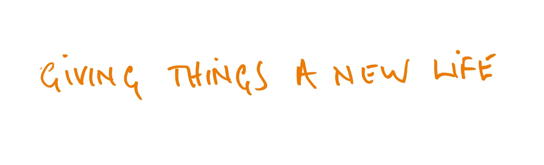 Giving things a new life.